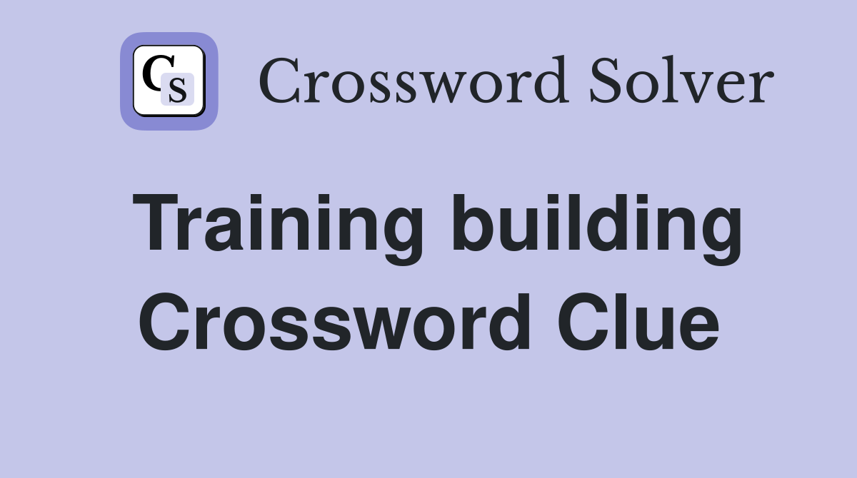 Training building Crossword Clue