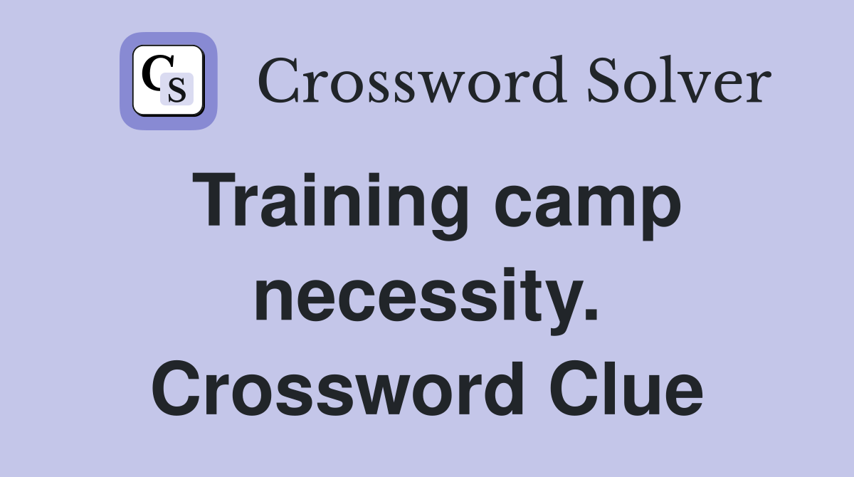 Training camp necessity. Crossword Clue