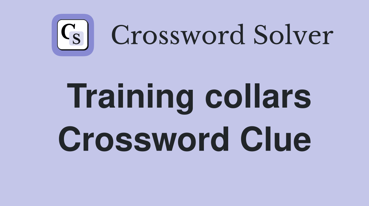 Training collars Crossword Clue