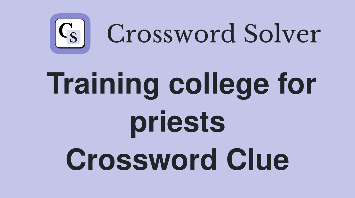 Training college for priests Crossword Clue