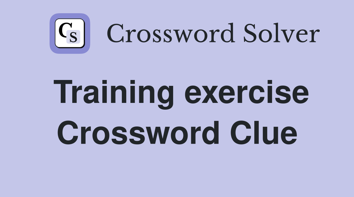 Training exercise Crossword Clue