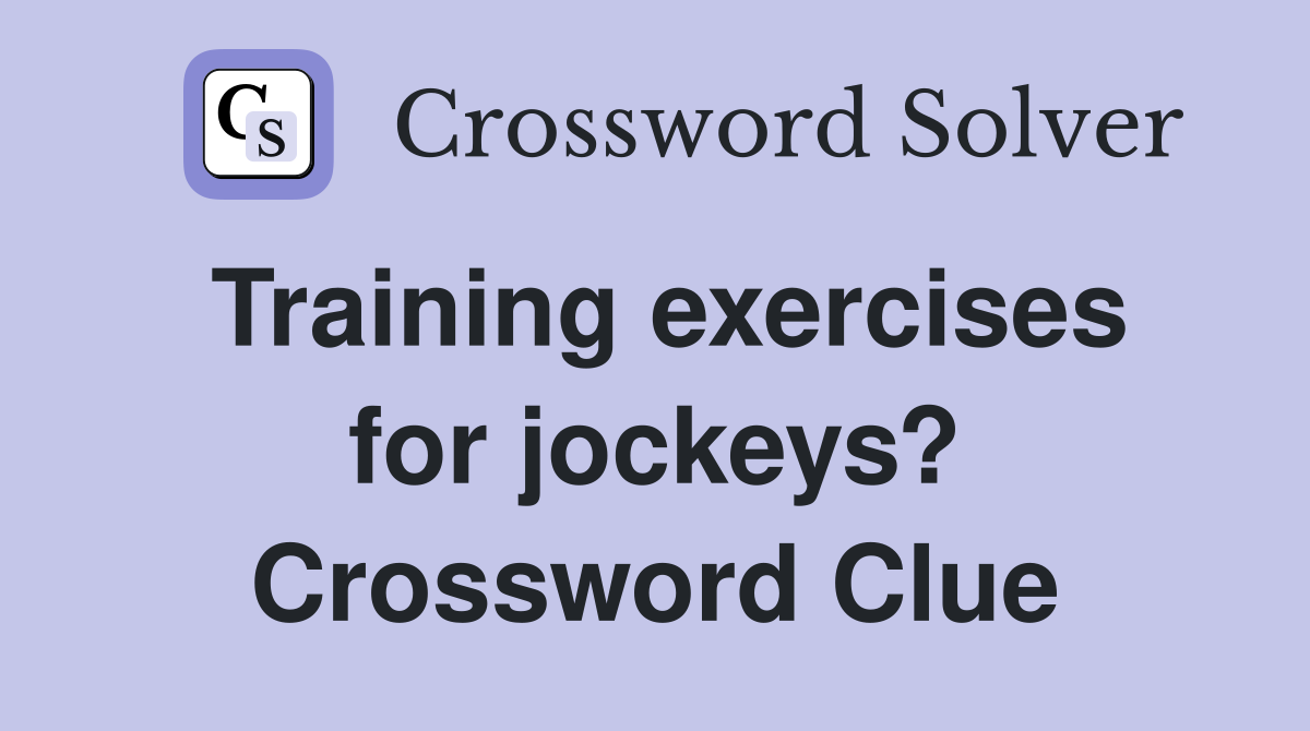 Training exercises for jockeys? Crossword Clue