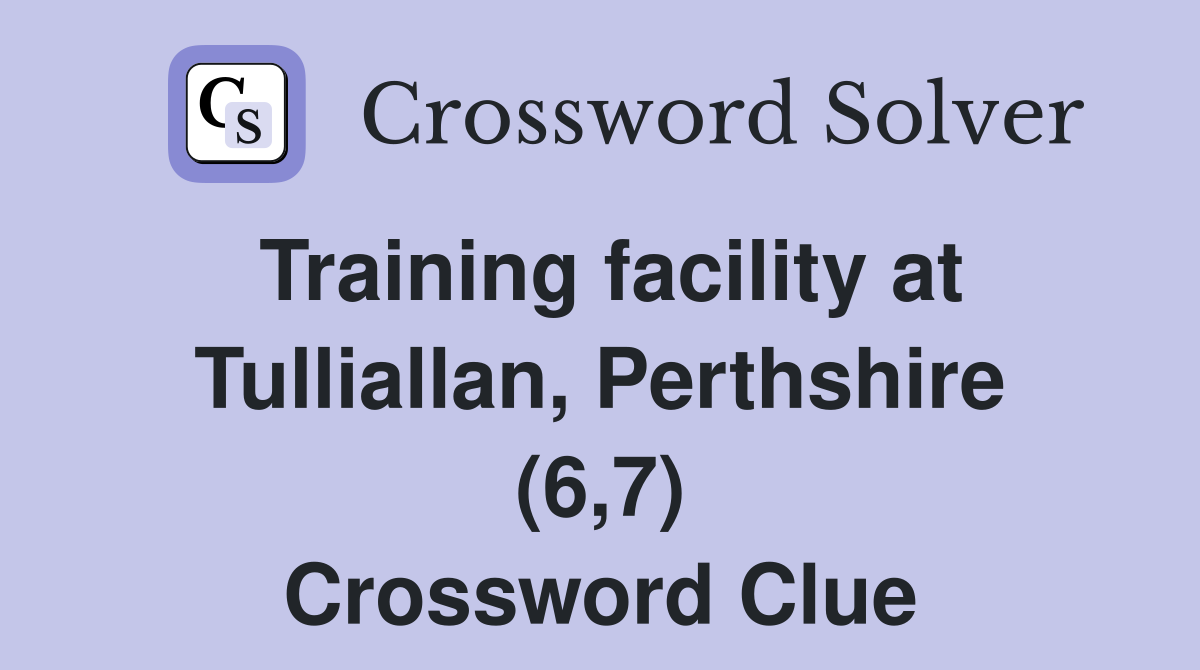 Training facility at Tulliallan, Perthshire (6,7) Crossword Clue