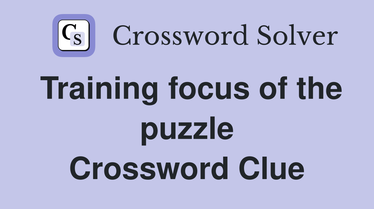 Training focus of the puzzle Crossword Clue
