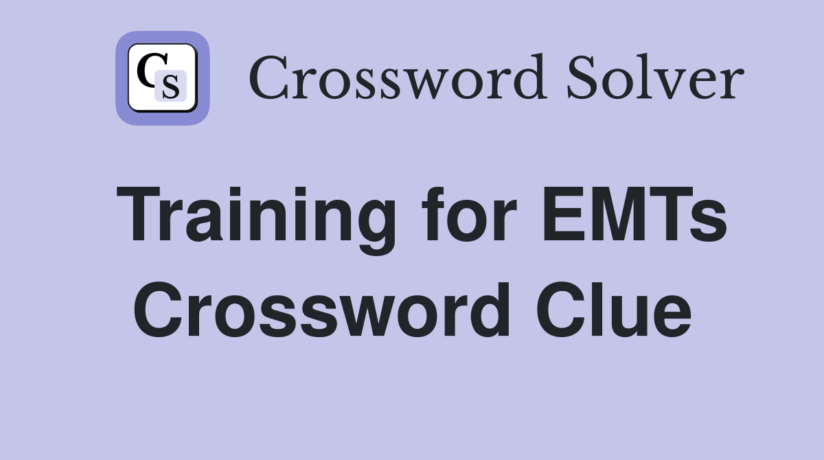 Training for EMTs Crossword Clue