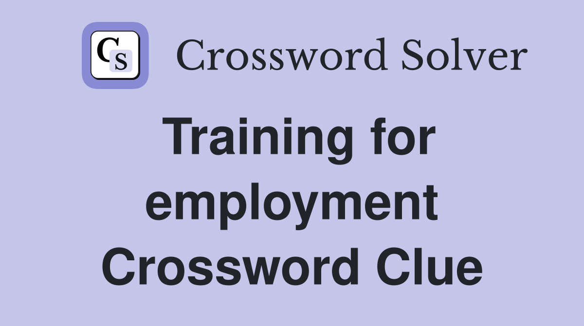 Training for employment Crossword Clue