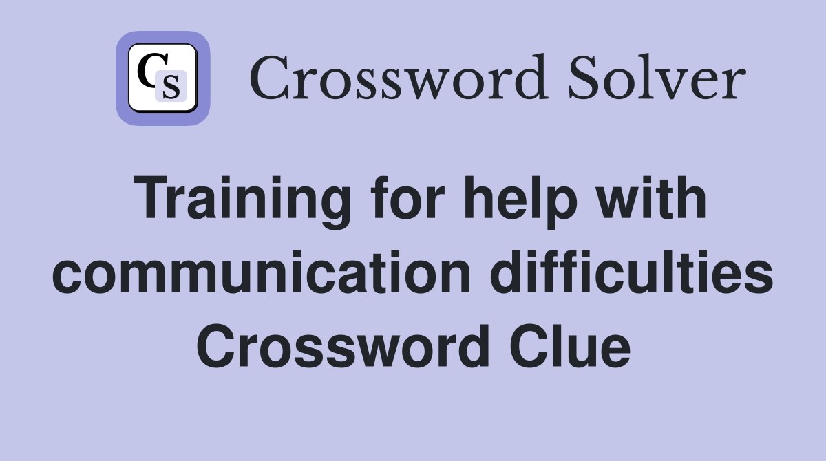 Training for help with communication difficulties Crossword Clue