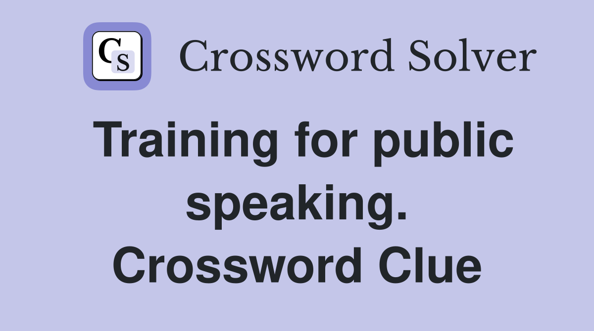 Training for public speaking. Crossword Clue
