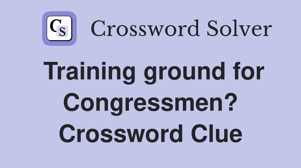 Training ground for Congressmen? Crossword Clue