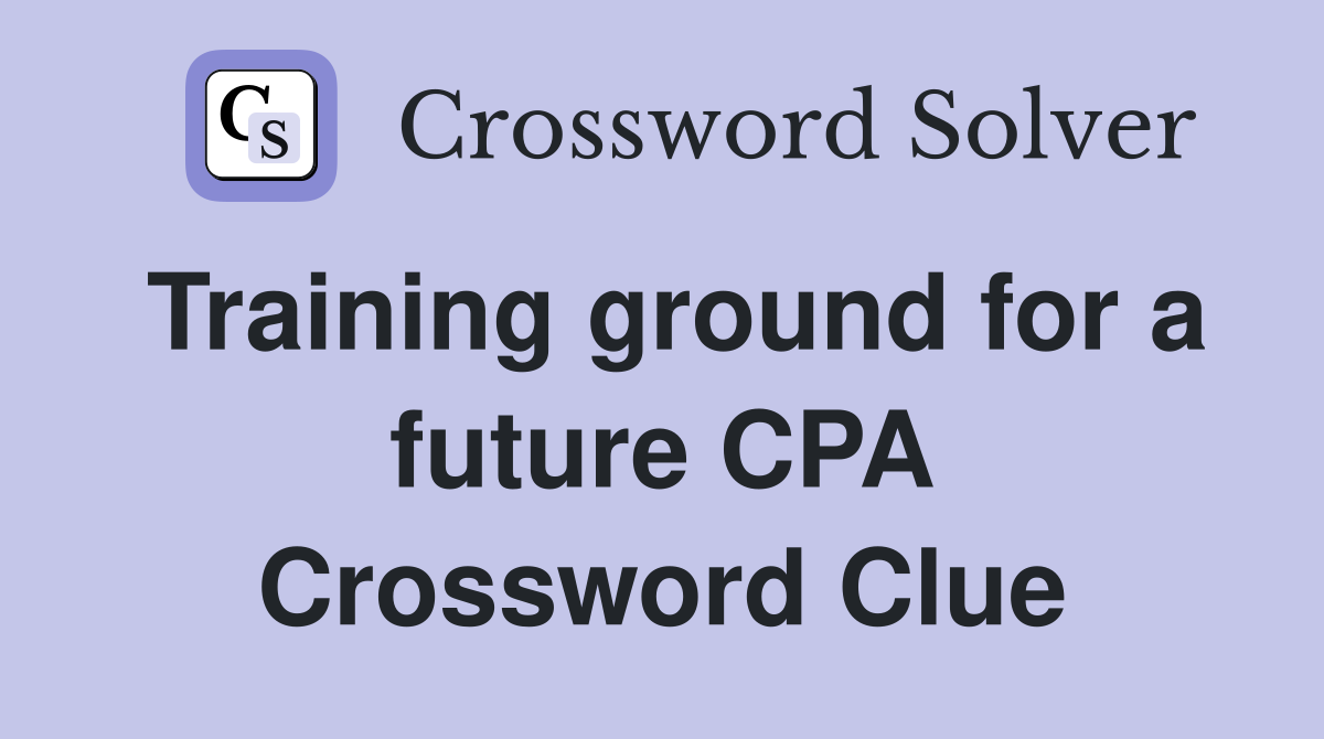 Training ground for a future CPA Crossword Clue
