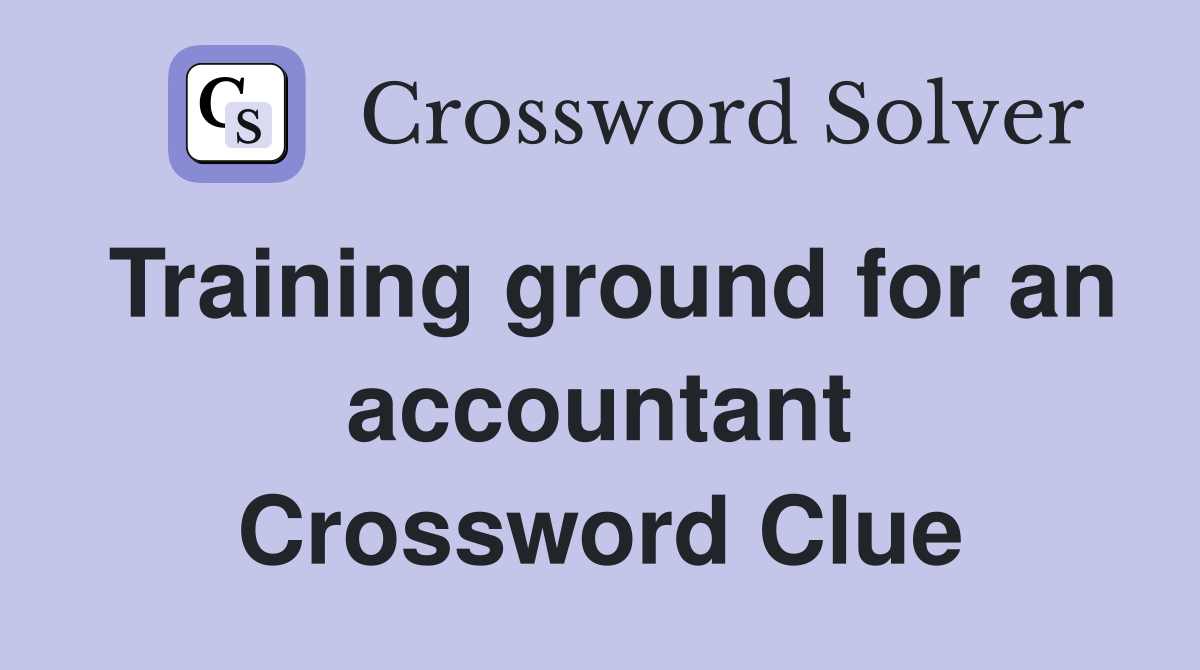 Training ground for an accountant Crossword Clue
