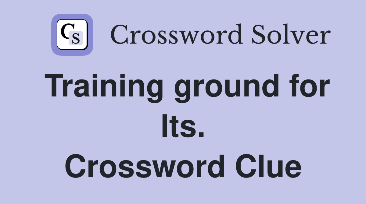 Training ground for lts. Crossword Clue