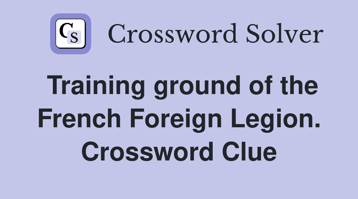 Training ground of the French Foreign Legion. Crossword Clue