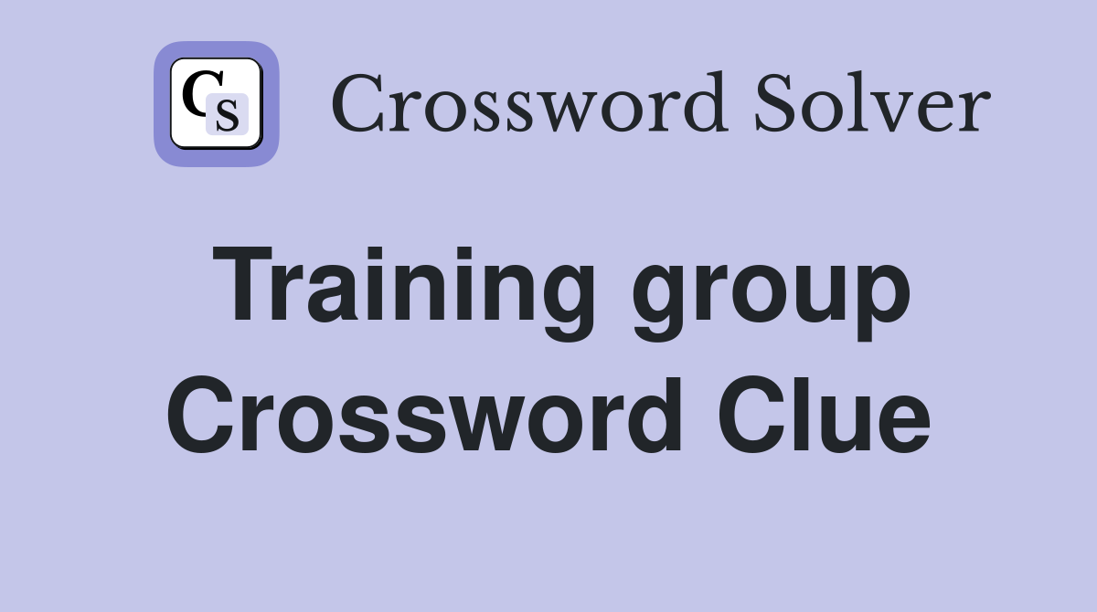 Training group Crossword Clue