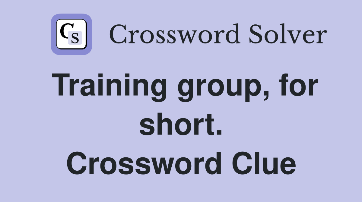Training group, for short. Crossword Clue