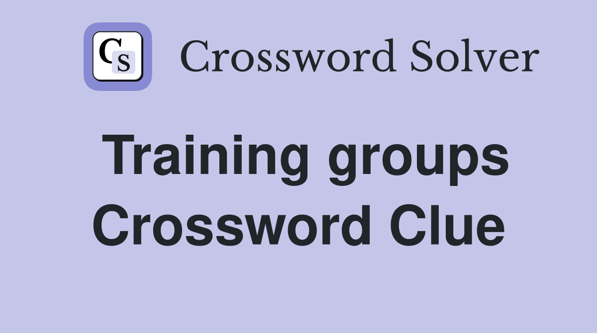 Training groups Crossword Clue