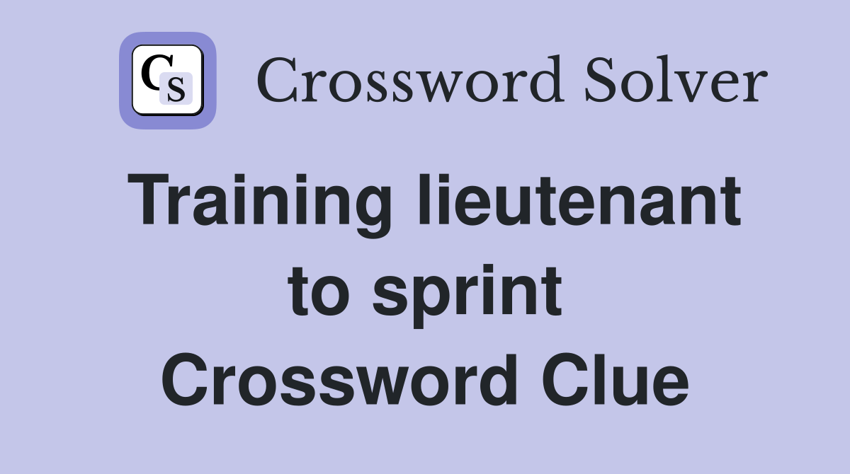 Training lieutenant to sprint Crossword Clue
