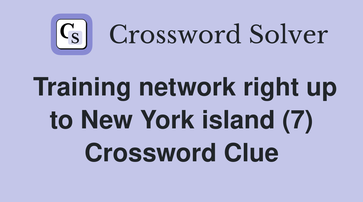 Training network right up to New York island (7) Crossword Clue
