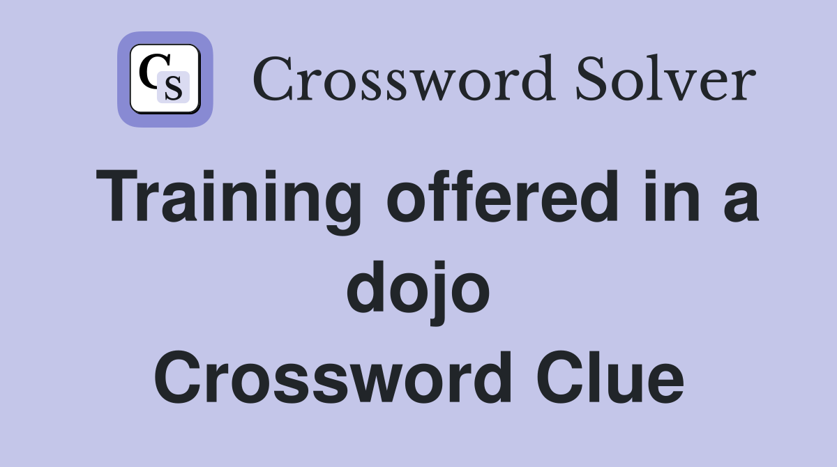 Training offered in a dojo Crossword Clue