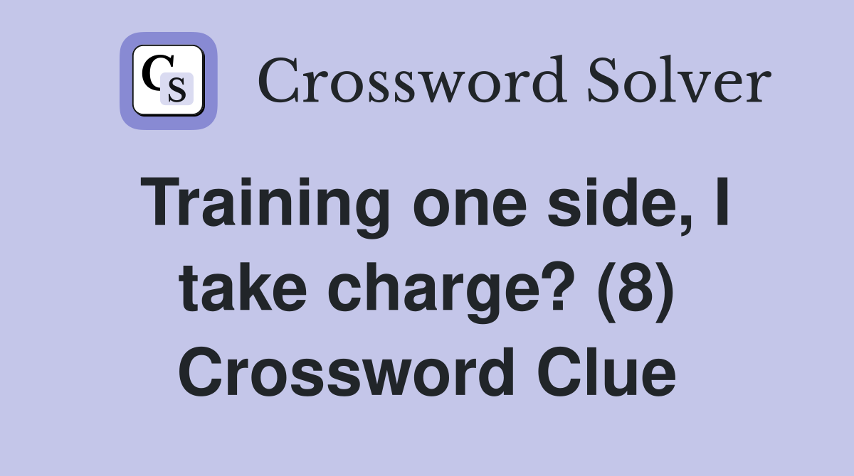 Training one side, I take charge? (8) Crossword Clue