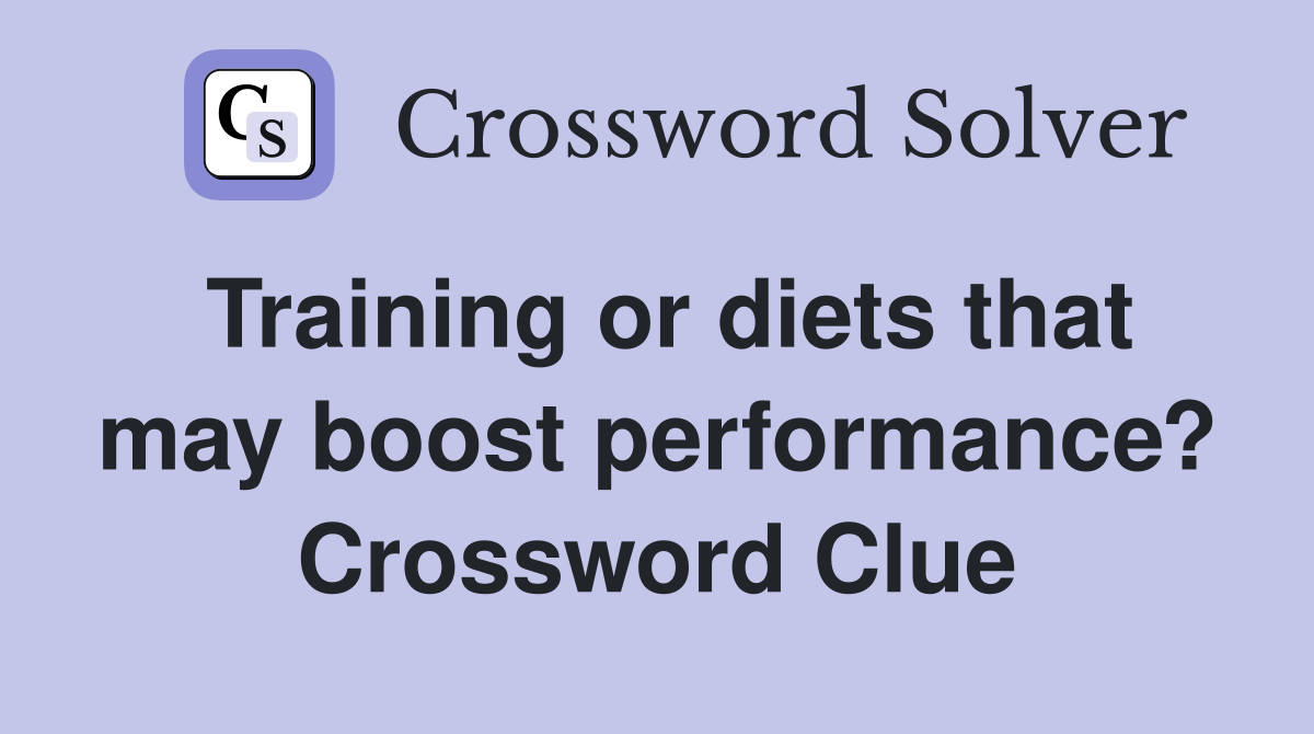 Training or diets that may boost performance? Crossword Clue