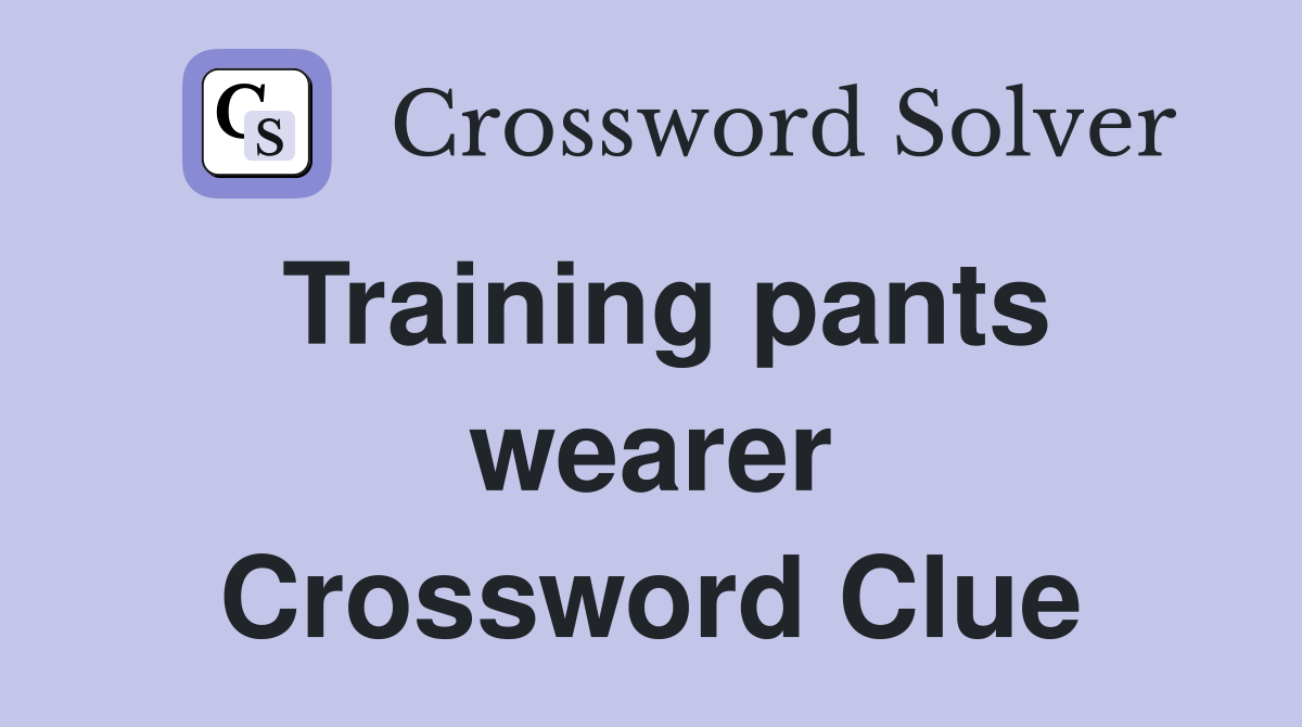 Training pants wearer Crossword Clue