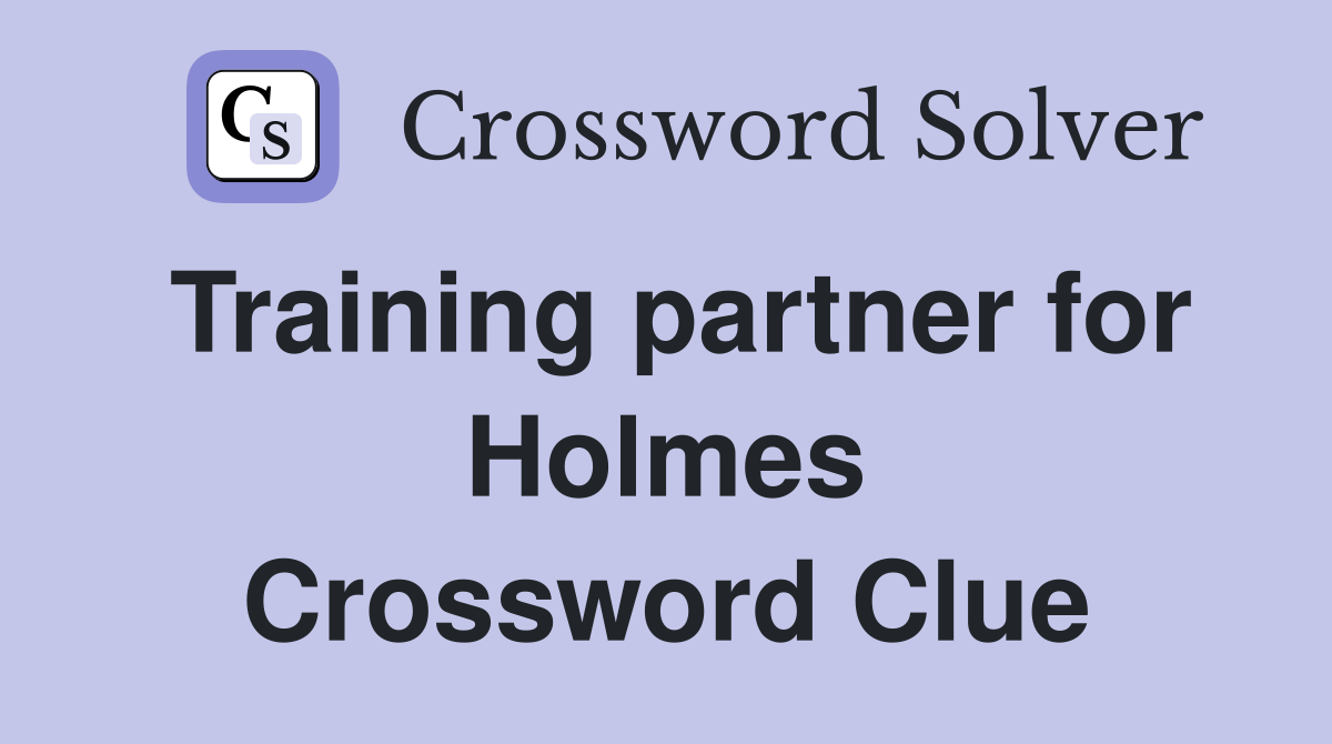 Training partner for Holmes Crossword Clue