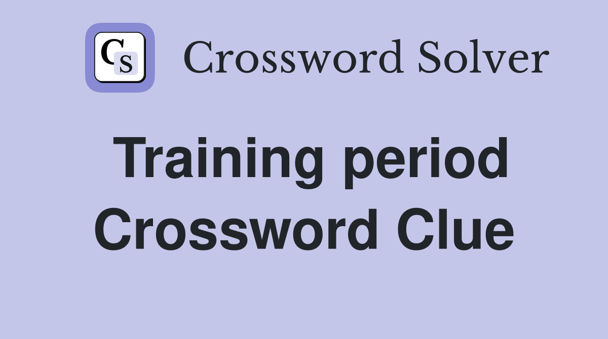 Training period Crossword Clue