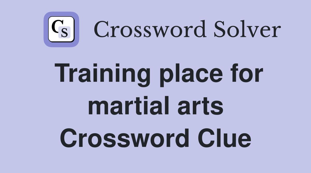 Training place for martial arts Crossword Clue