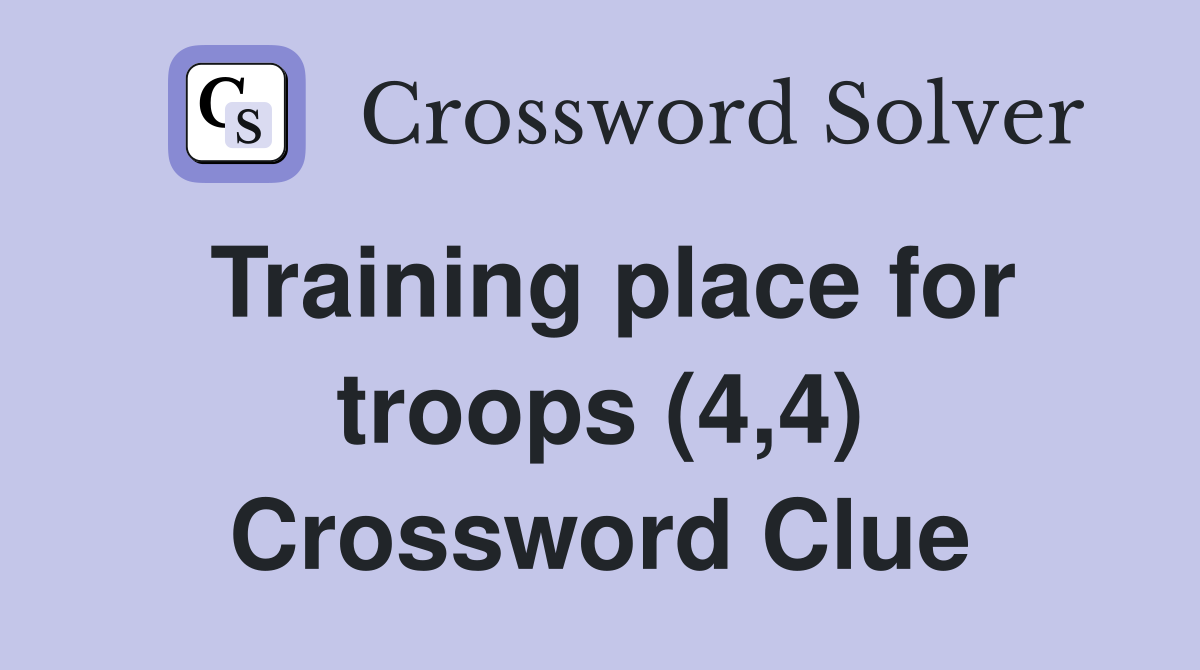 Training place for troops (4,4) Crossword Clue