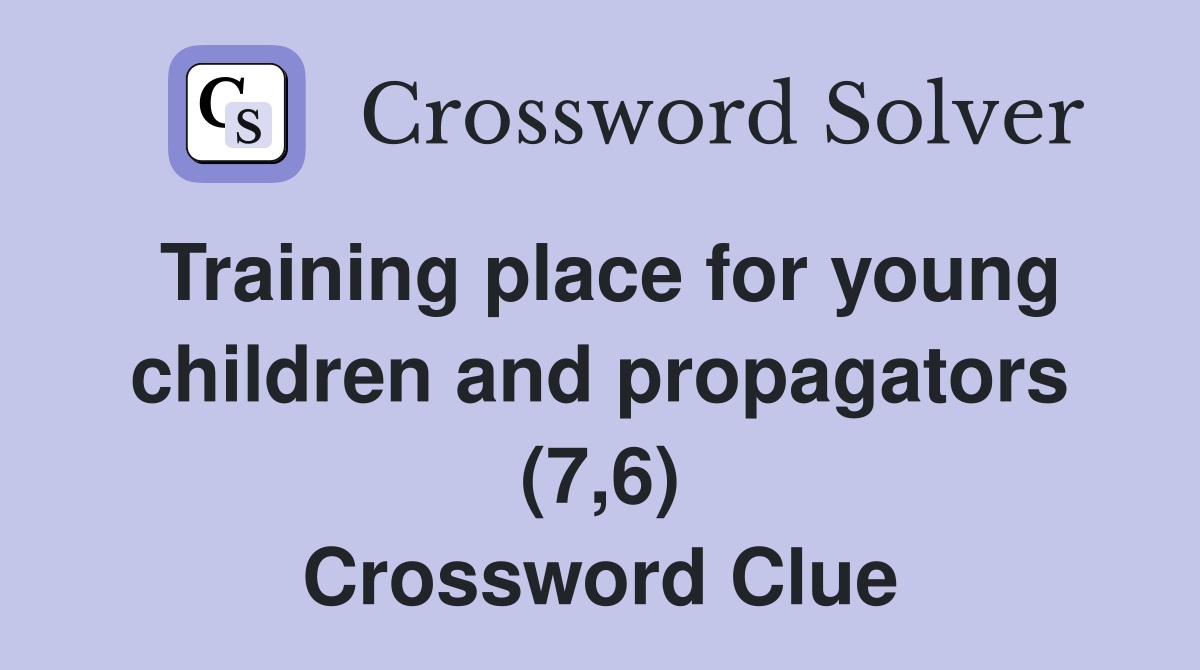 Training place for young children and propagators (7,6) Crossword Clue