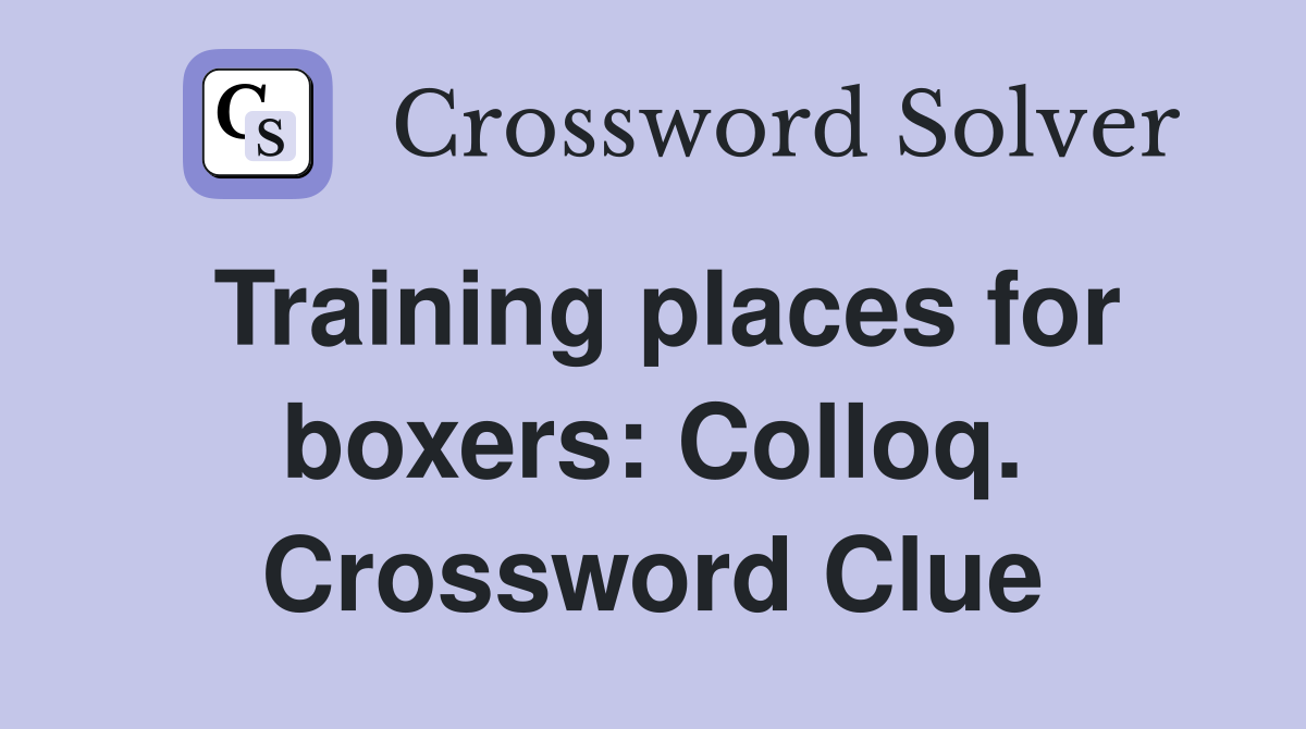 Training places for boxers: Colloq. Crossword Clue
