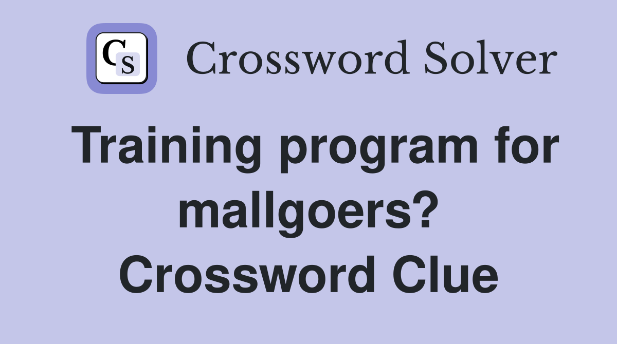Training program for mallgoers? Crossword Clue