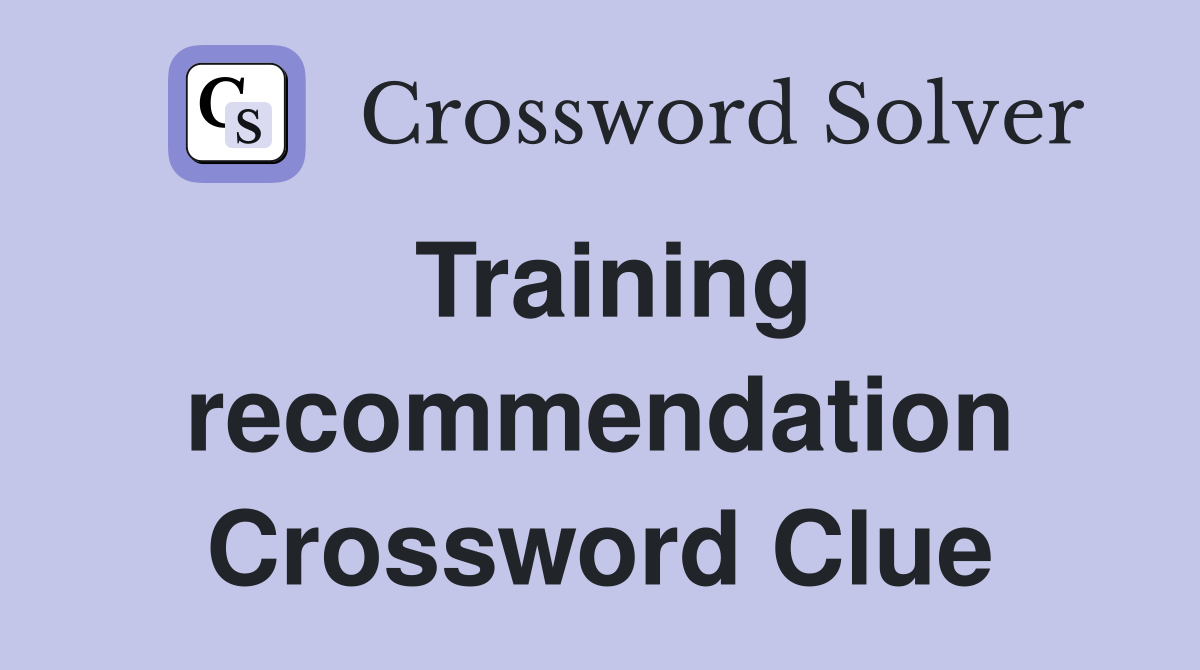 Training recommendation Crossword Clue