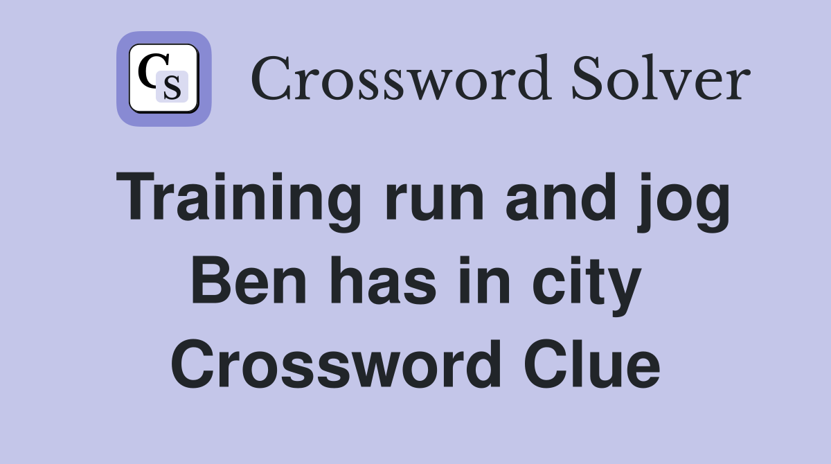 Training run and jog Ben has in city Crossword Clue