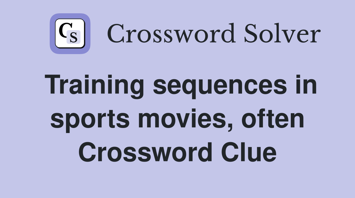 Training sequences in sports movies, often Crossword Clue