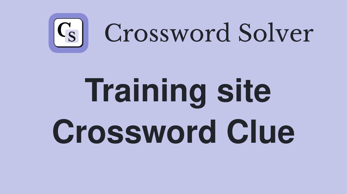 Training site Crossword Clue