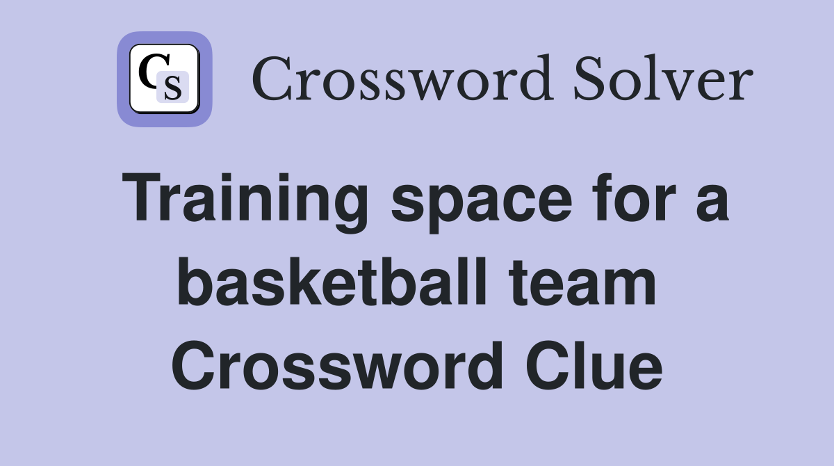Training space for a basketball team Crossword Clue