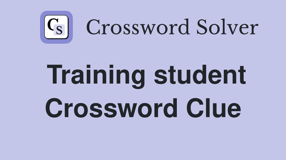 Training student Crossword Clue