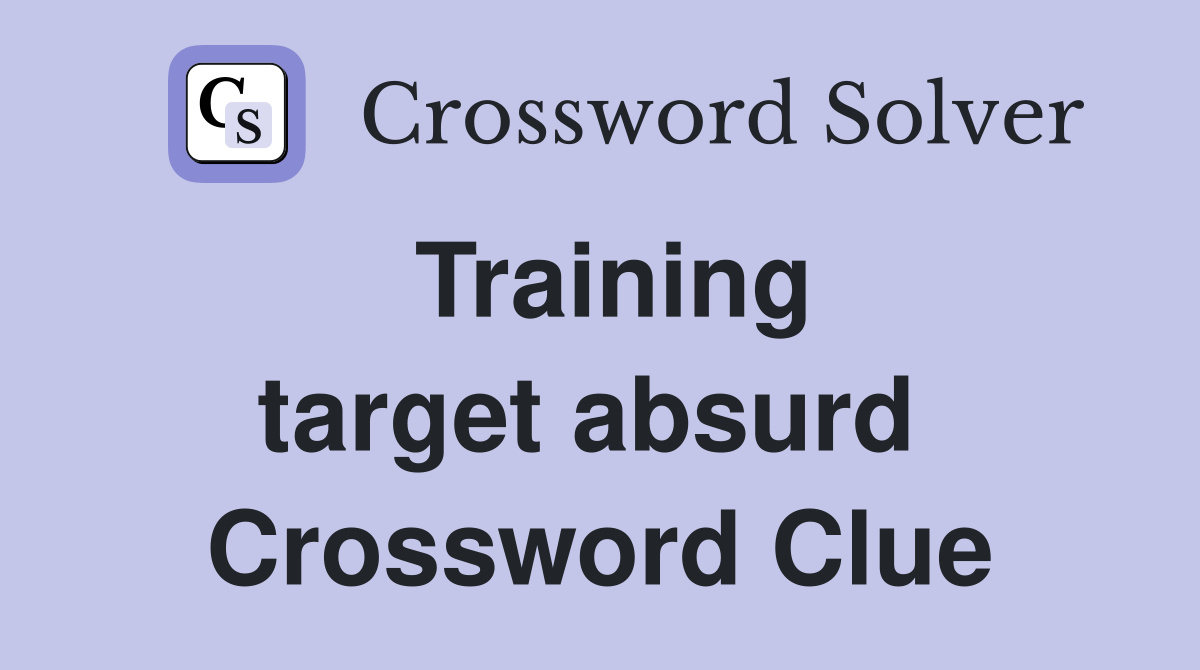 Training target absurd  Crossword Clue