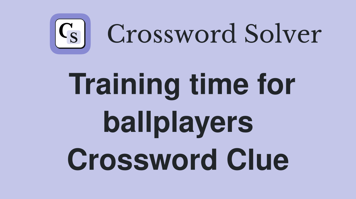 Training time for ballplayers Crossword Clue