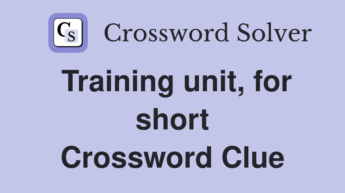 Training unit, for short Crossword Clue