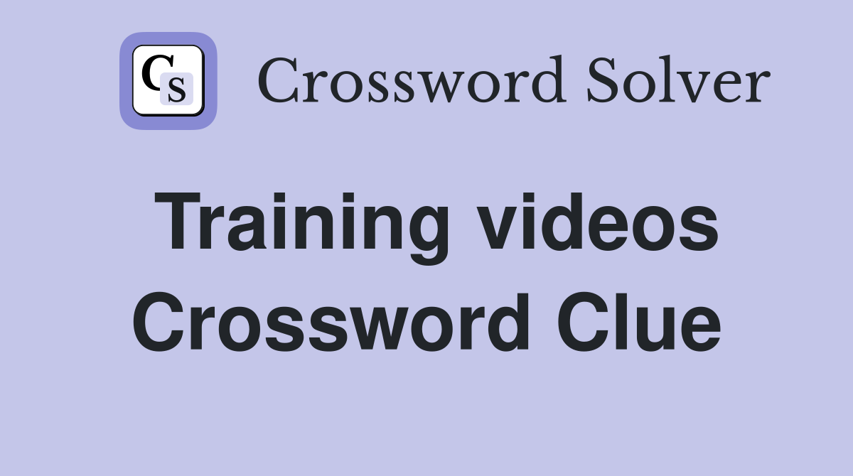Training videos Crossword Clue