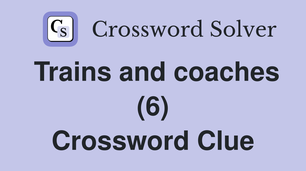 Trains and coaches (6) Crossword Clue