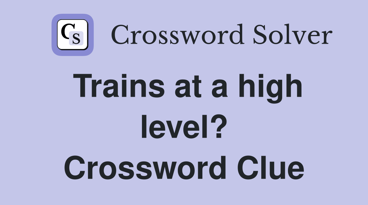 Trains at a high level? Crossword Clue