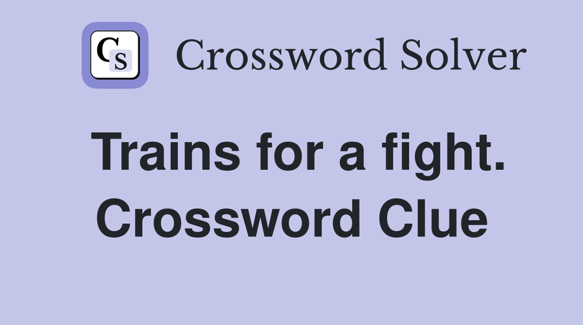 Trains for a fight. Crossword Clue