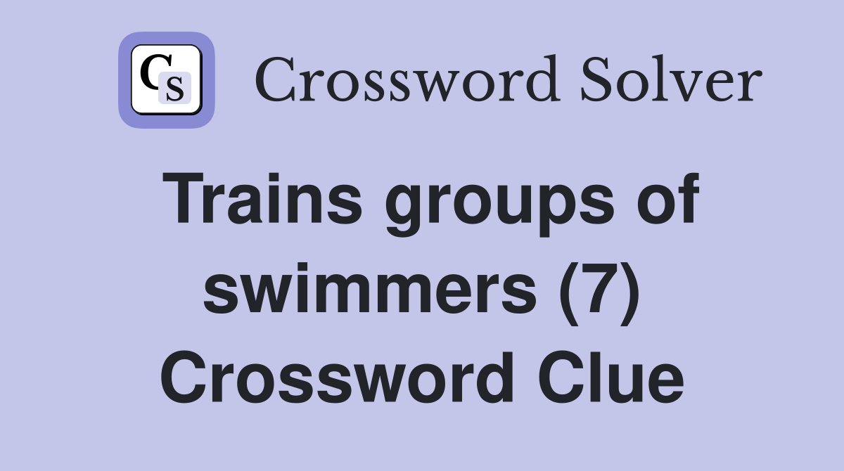 Trains groups of swimmers (7) Crossword Clue