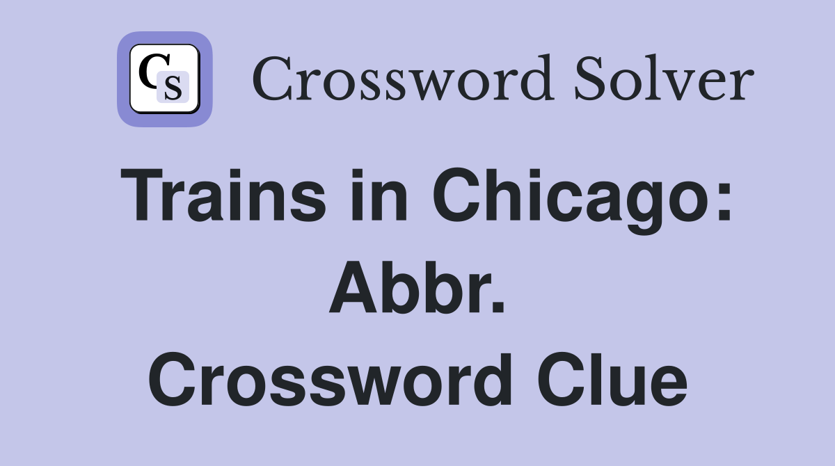 Trains in Chicago: Abbr. Crossword Clue