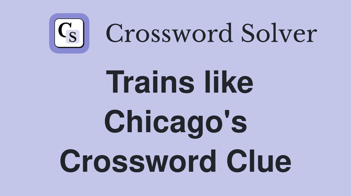 Trains like Chicago's Crossword Clue