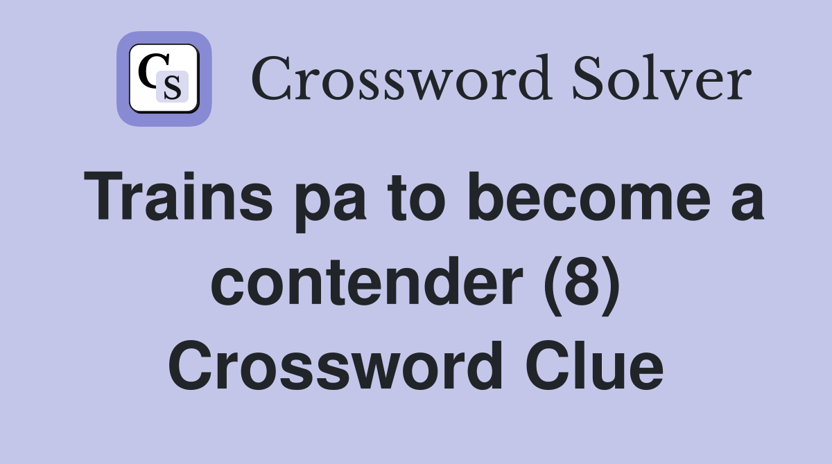 Trains pa to become a contender (8) Crossword Clue